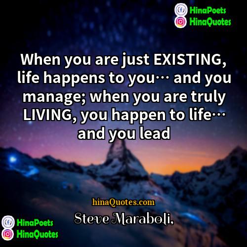 Steve Maraboli Quotes | When you are just EXISTING, life happens